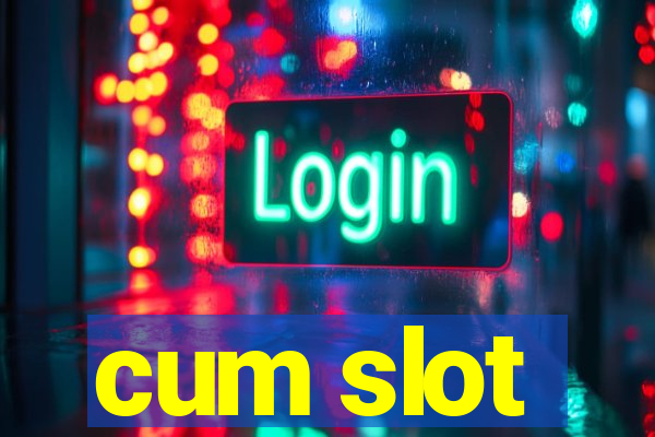 cum slot