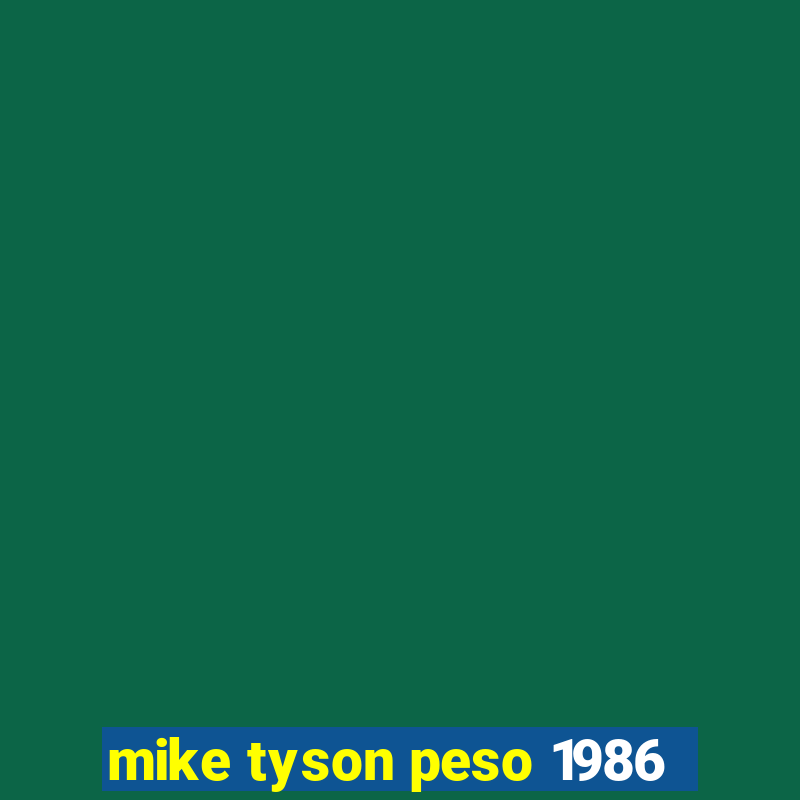 mike tyson peso 1986