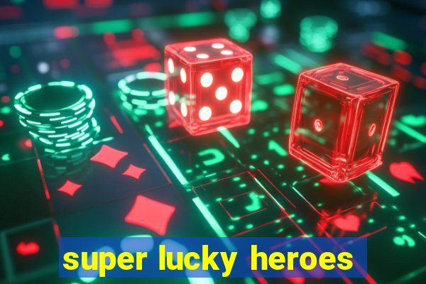 super lucky heroes