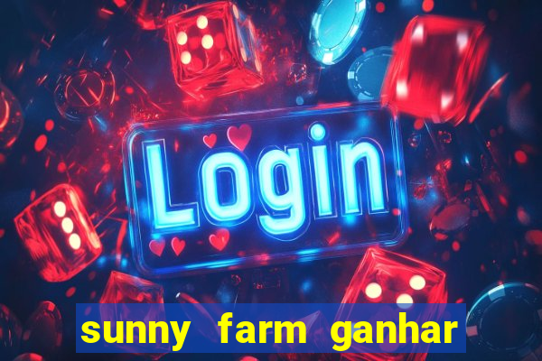 sunny farm ganhar dinheiro de verdade