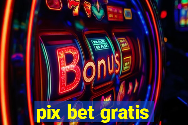 pix bet gratis