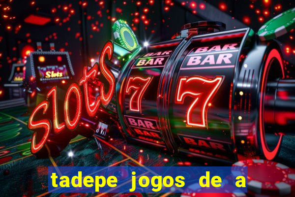 tadepe jogos de a  o