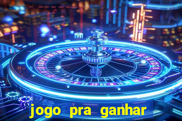 jogo pra ganhar dinheiro online