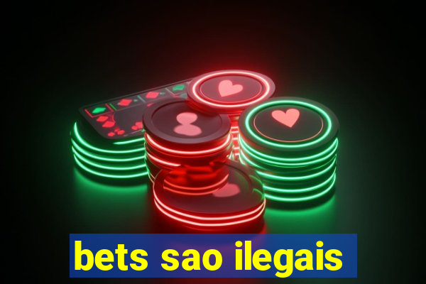 bets sao ilegais