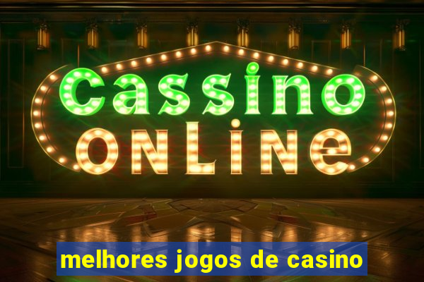 melhores jogos de casino