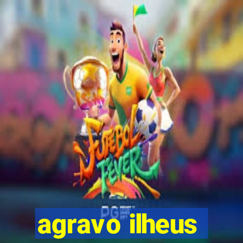 agravo ilheus