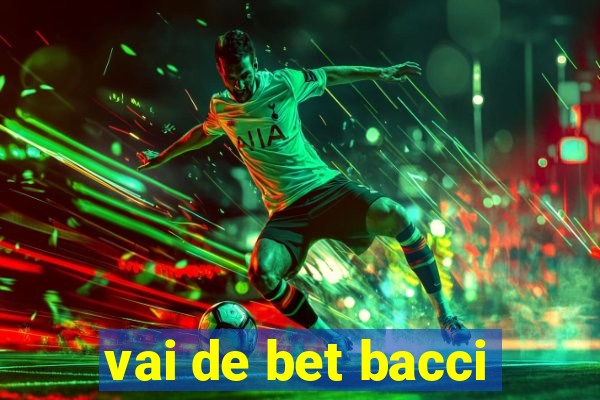 vai de bet bacci