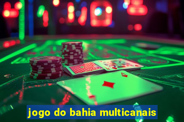 jogo do bahia multicanais