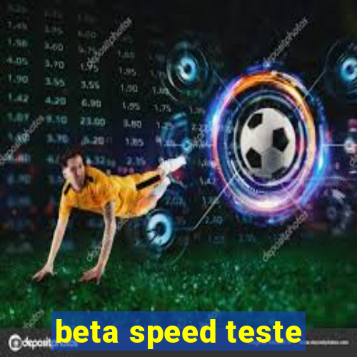 beta speed teste