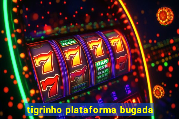 tigrinho plataforma bugada