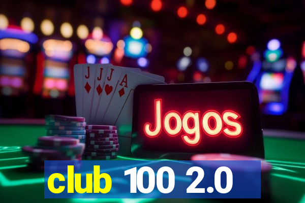 club 100 2.0