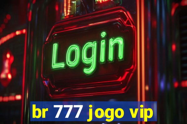 br 777 jogo vip