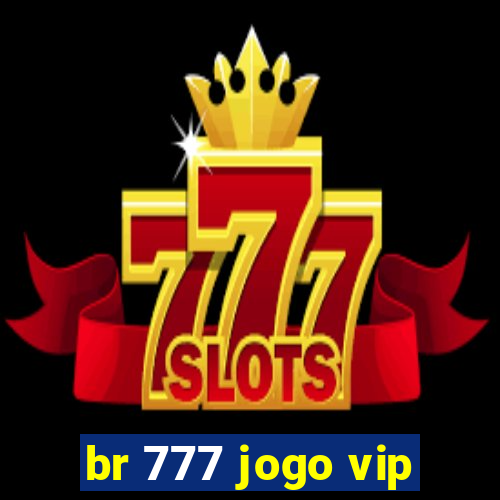 br 777 jogo vip