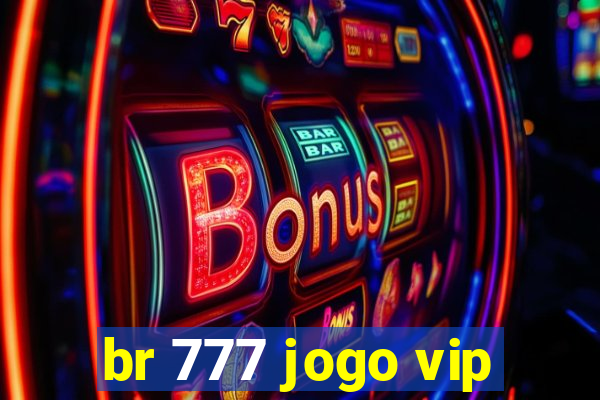 br 777 jogo vip