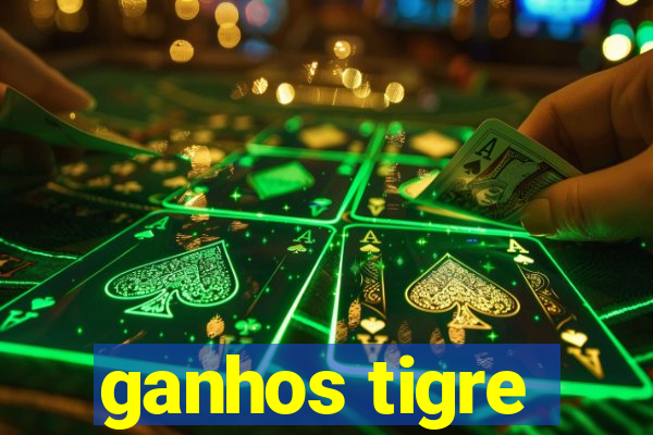 ganhos tigre