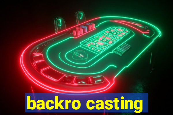 backro casting