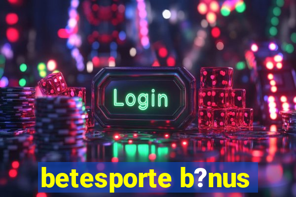 betesporte b?nus