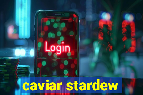 caviar stardew