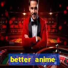 better anime download apk