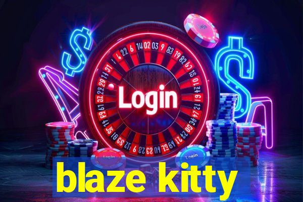 blaze kitty