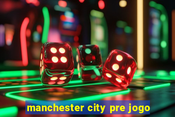 manchester city pre jogo