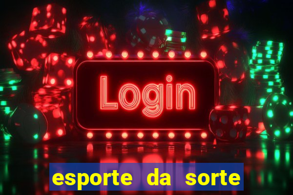 esporte da sorte casino bet