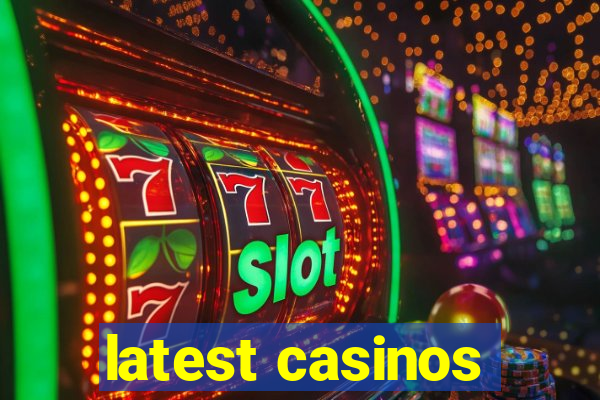 latest casinos