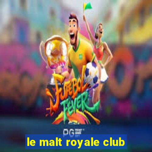 le malt royale club