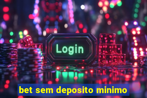 bet sem deposito minimo