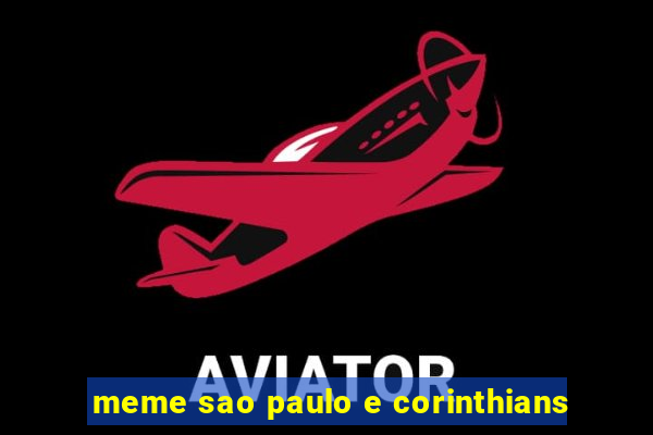 meme sao paulo e corinthians