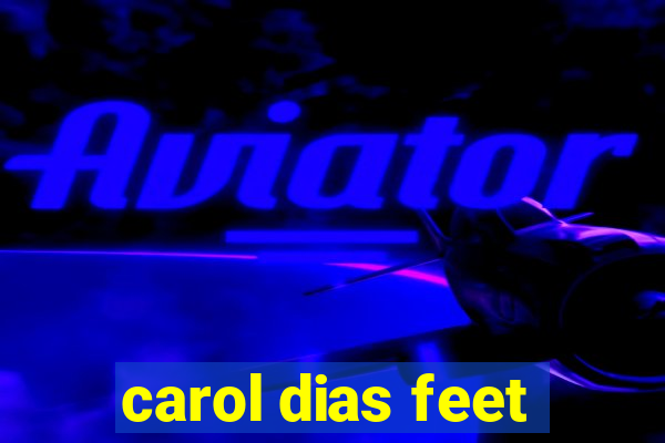 carol dias feet