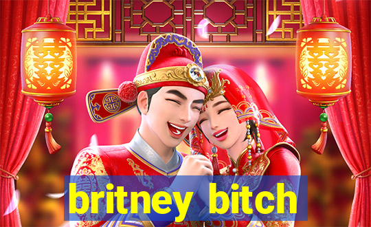 britney bitch