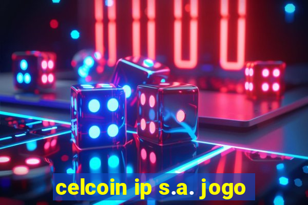 celcoin ip s.a. jogo