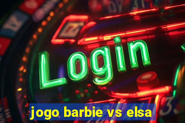 jogo barbie vs elsa