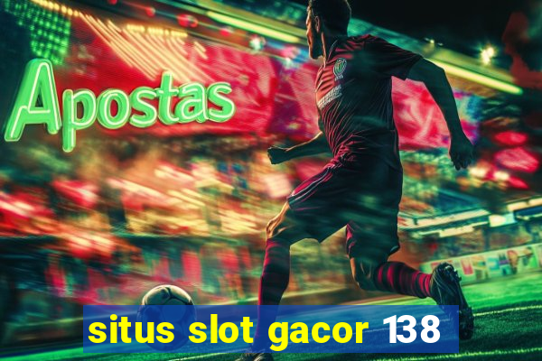 situs slot gacor 138