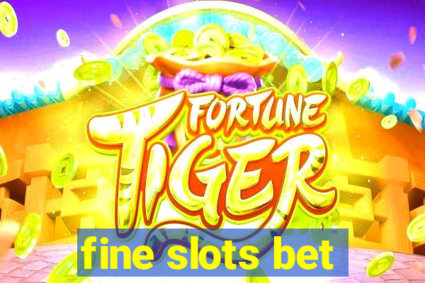 fine slots bet