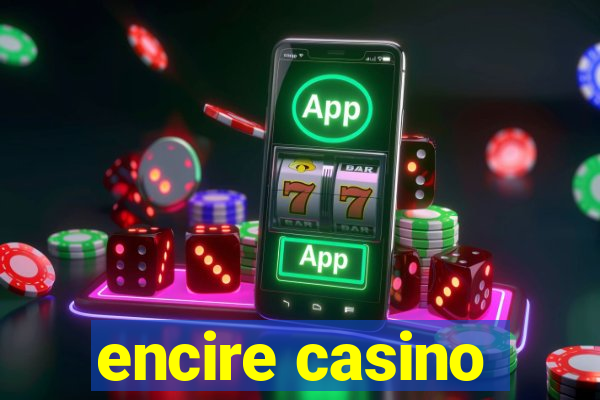 encire casino