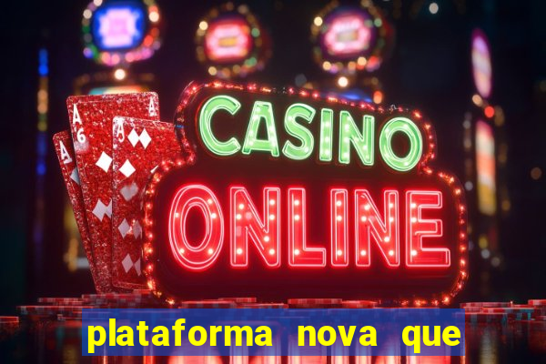 plataforma nova que ta pagando