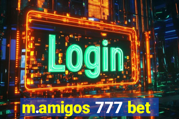 m.amigos 777 bet