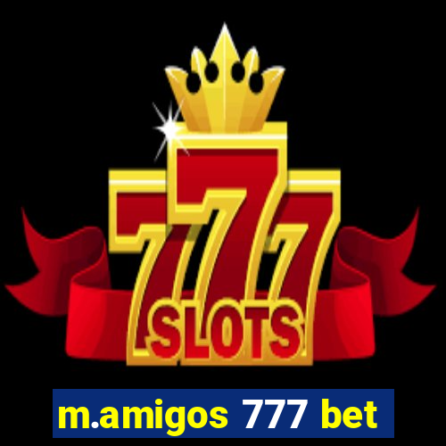 m.amigos 777 bet