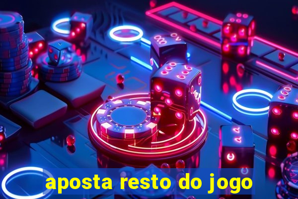 aposta resto do jogo