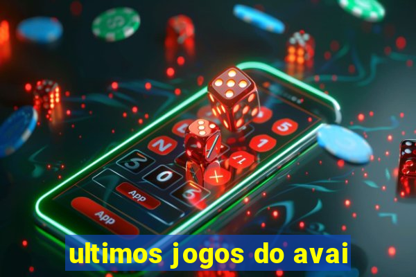 ultimos jogos do avai