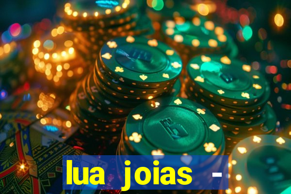 lua joias - reclame aqui