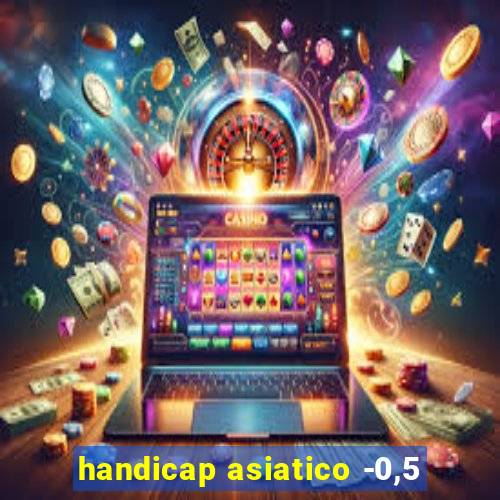 handicap asiatico -0,5