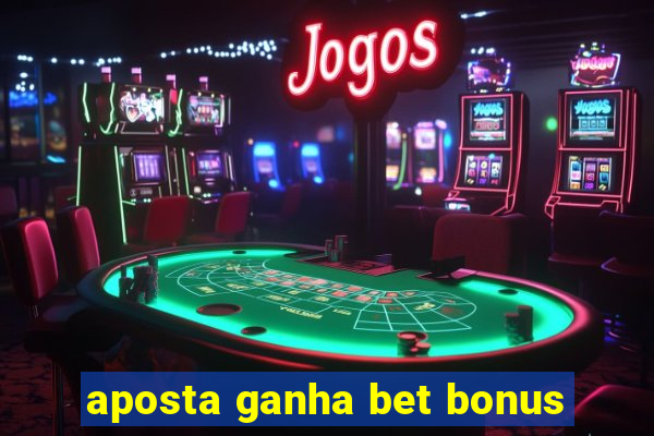 aposta ganha bet bonus