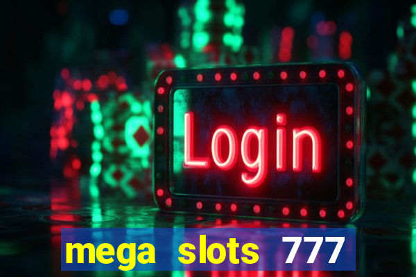 mega slots 777 casino acesso antecipado