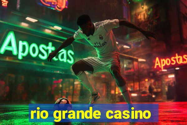 rio grande casino