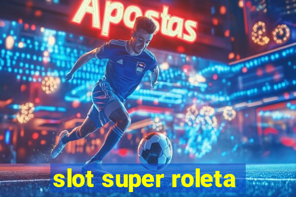 slot super roleta