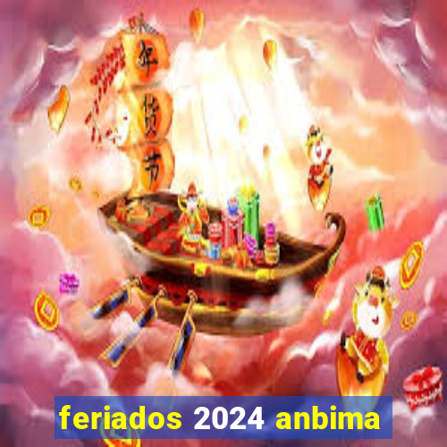 feriados 2024 anbima