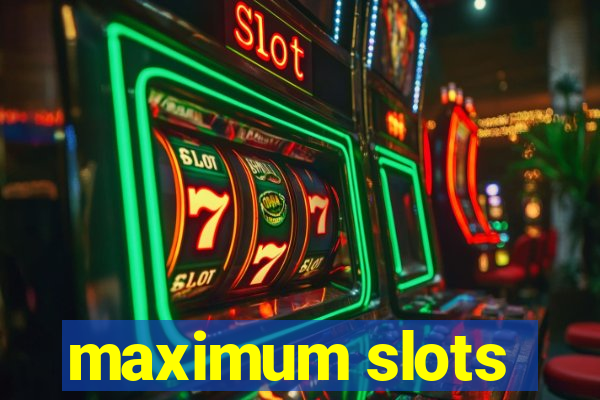 maximum slots